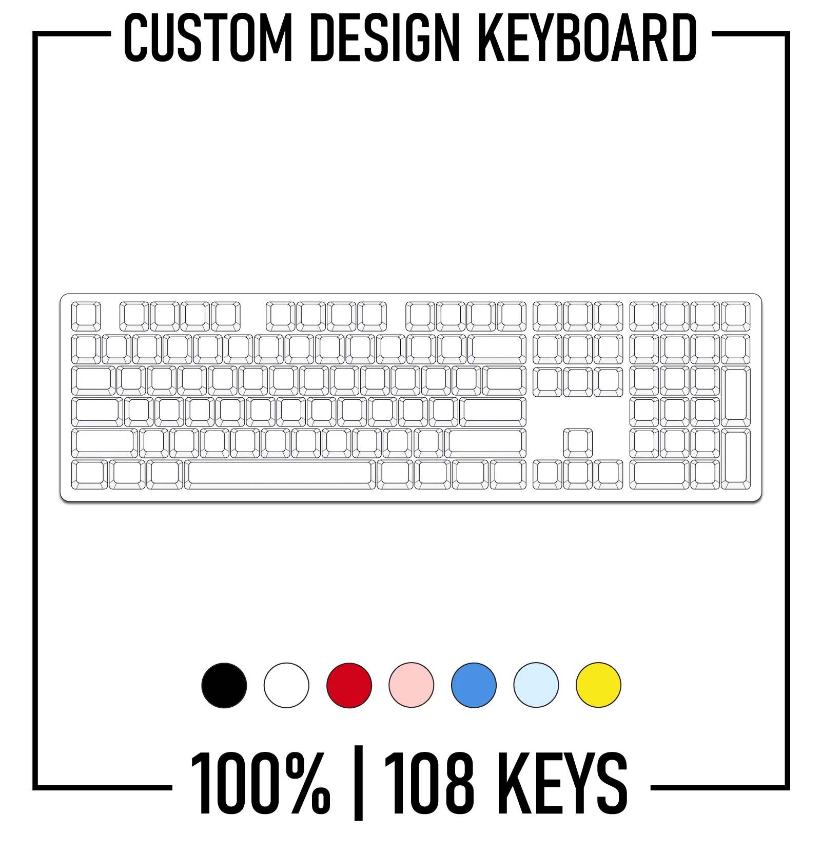 100% Custom Keyboard ( ANSI | 108 Keys )