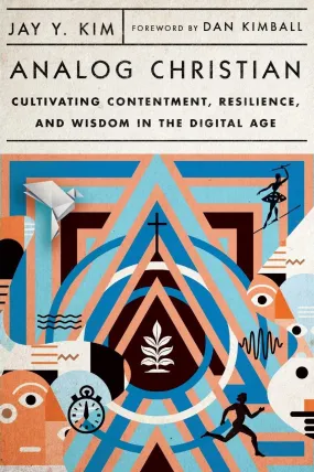 Analog Christian: Cultivating Contentment, Resilience, and Wisdom in the Digital Age