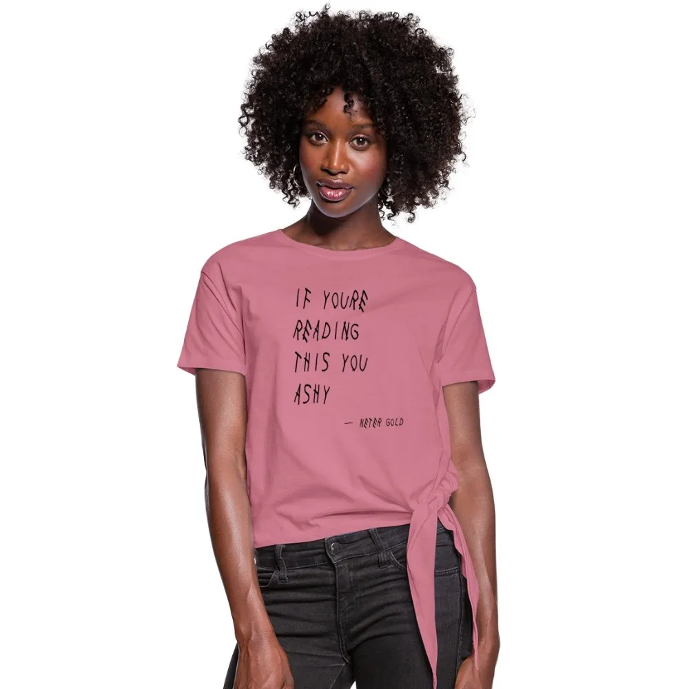 If You're Reading This You Ashy (BLK) - Women's Knotted T-Shirt (S-2XL)