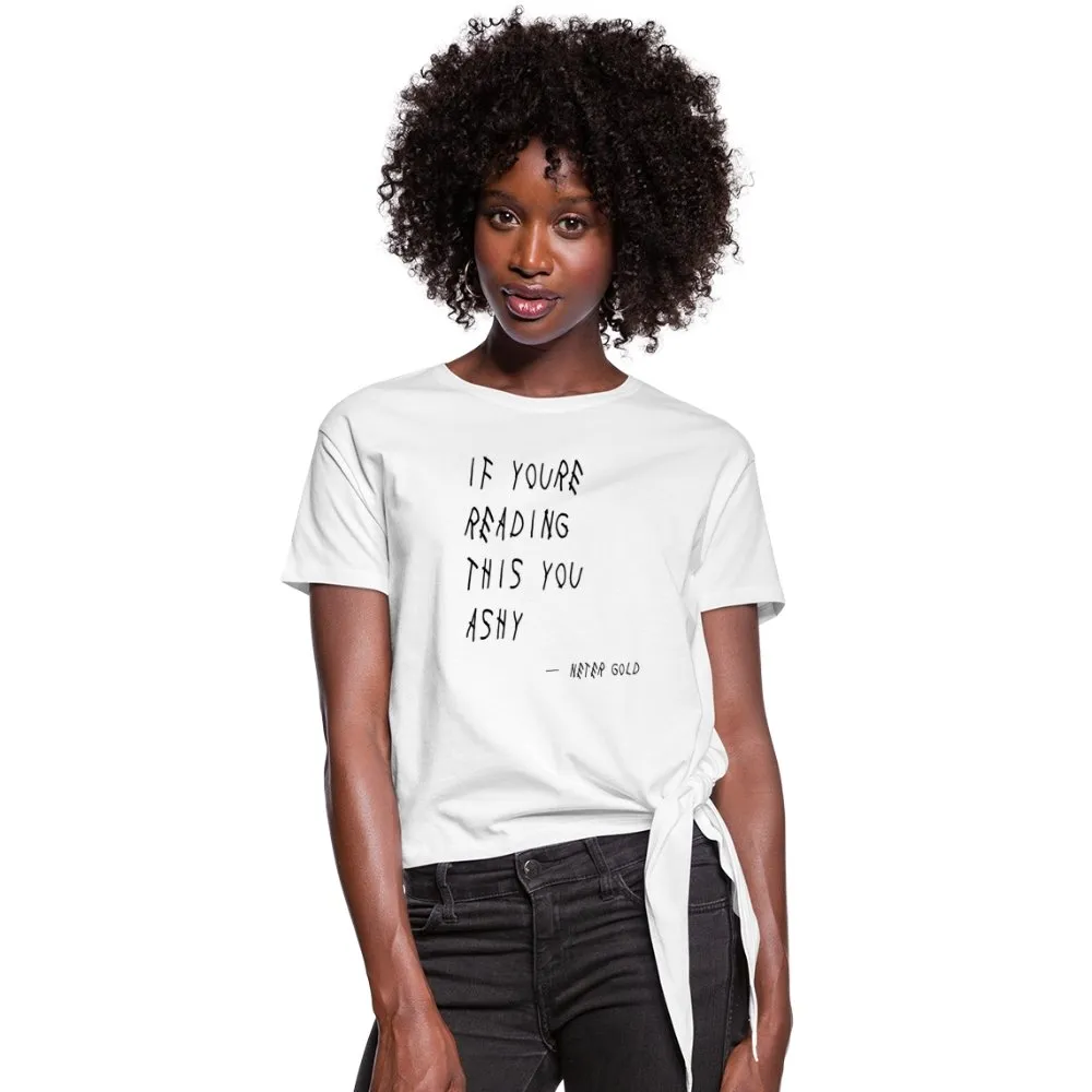 If You're Reading This You Ashy (BLK) - Women's Knotted T-Shirt (S-2XL)